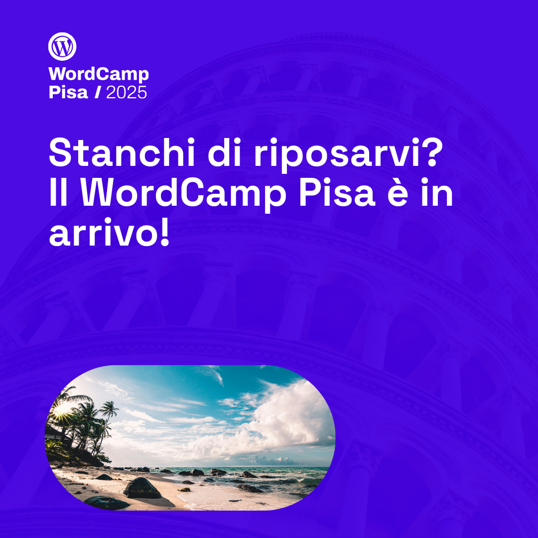 Stanchi di riposarvi? Il WordCamp Pisa è in arrivo!