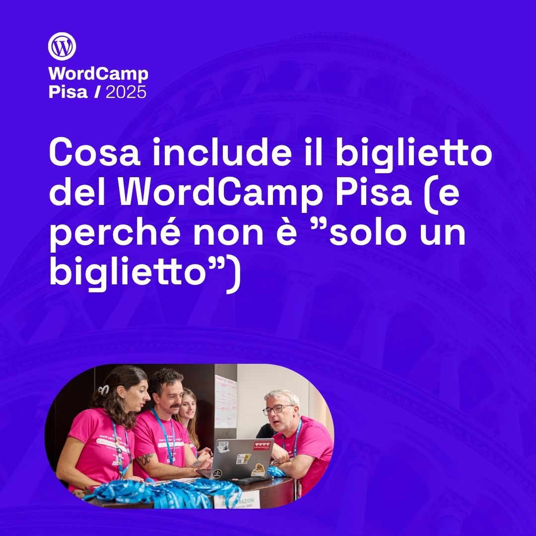 Cosa include il biglietto del WordCamp Pisa (e perché non è “solo un biglietto”)