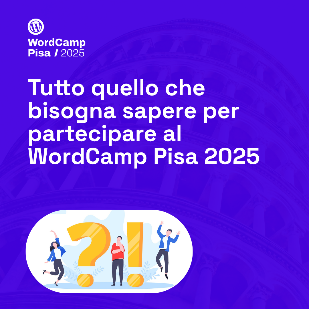 Tutto quello che bisogna sapere per partecipare al WordCamp Pisa 2025